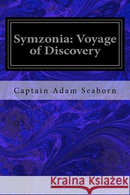 Symzonia: Voyage of Discovery Captain Adam Seaborn 9781974402601