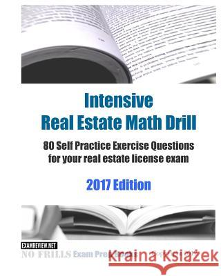 Intensive Real Estate Math Drill: 80 Self Practice Exercise Questions for your real estate license exam 2017 Edition Examreview 9781974404261 Createspace Independent Publishing Platform