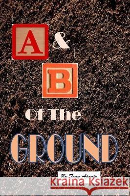 BW A & B of the Ground Aponte, Tony 9781974405732 Createspace Independent Publishing Platform