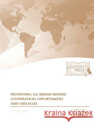 Promoting U.S.-Indian Defense Cooperation: OPPORTUNITIES and OBSTACLES Institute, Strategic Studies 9781974406203 Createspace Independent Publishing Platform