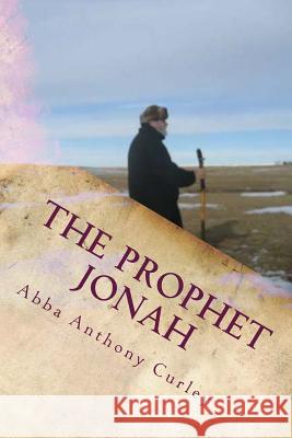 The Prophet Jonah: A Message for our Times Curley, Abba Anthony 9781974407231
