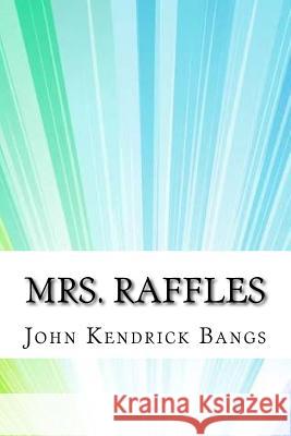 Mrs. Raffles John Kendrick Bangs 9781974412822