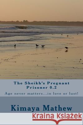 The Sheikh's Pregnant Prisoner 0.2 Kimaya Mathew 9781974417124 Createspace Independent Publishing Platform