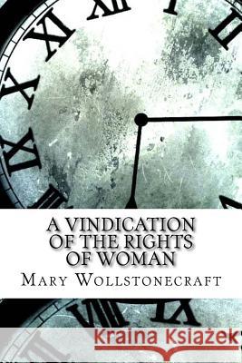 A Vindication of the Rights of Woman Mary Wollstonecraft 9781974417209 Createspace Independent Publishing Platform