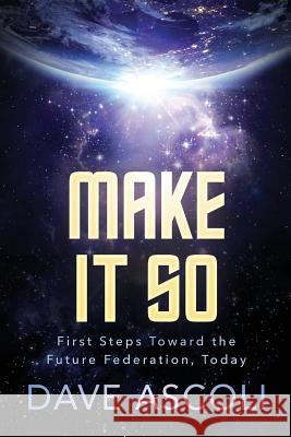 Make It So: First Steps Toward A Future Federation, Today Ascoli, Dave 9781974418381