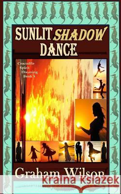 Sunlit Shadow Dance: Pocket Book Edition Graham Wilson 9781974420957 Createspace Independent Publishing Platform