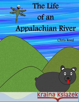 The Life of an Appalachian River Chris Reed 9781974425990 Createspace Independent Publishing Platform