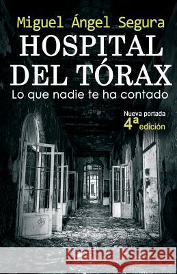 Hospital del Tórax: Lo que nadie te ha contado (4a edición) Segura, Miguel Ángel 9781974426058 Createspace Independent Publishing Platform