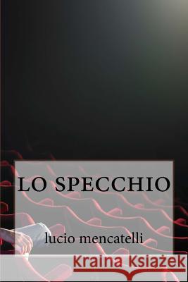 lo specchio Mencatelli, Lucio 9781974426331 Createspace Independent Publishing Platform