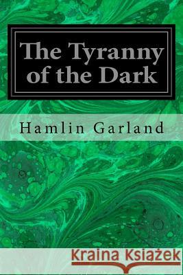 The Tyranny of the Dark Hamlin Garland 9781974427277