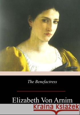 The Benefactress Elizabeth Von Arnim 9781974427451 Createspace Independent Publishing Platform