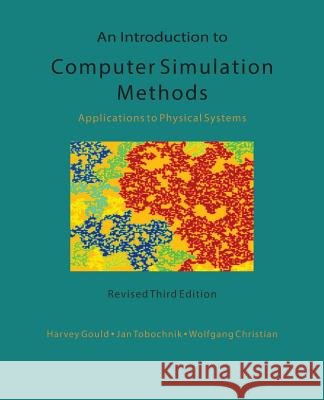 An Introduction to Computer Simulation Methods: Applications To Physical Systems Jan Tobochnik, Wolfgang Christian, Harvey Gould 9781974427475
