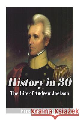 History in 30: The Life of Andrew Jackson Percy Bennington 9781974428601