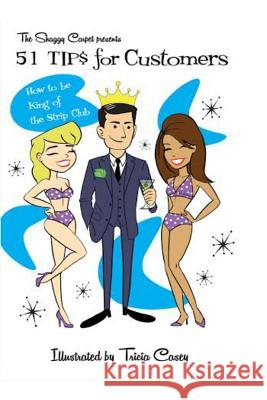 51 TIPS for CUSTOMERS: How to be King of the Strip Club Carpet, The Shaggy 9781974430529 Createspace Independent Publishing Platform