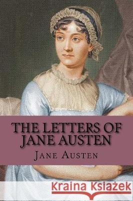 The Letters of Jane Austen Jane Austen Sarah Chauncey Woolsey Taylor Anderson 9781974431236 Createspace Independent Publishing Platform