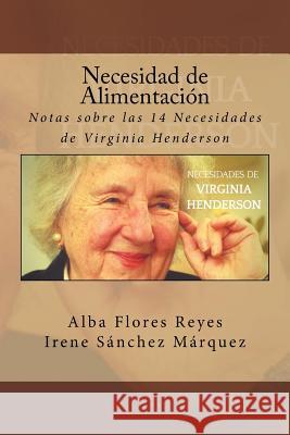 Necesidad de Alimentacion: Notas sobre las 14 Necesidades de Virginia Henderson Sanchez Marquez, Irene 9781974431854 Createspace Independent Publishing Platform
