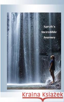 Sarah's Incredible Journey G. Brian Weeks 9781974432080 Createspace Independent Publishing Platform