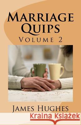 Marriage Quips: Volume 2 James Hughes 9781974432493 Createspace Independent Publishing Platform