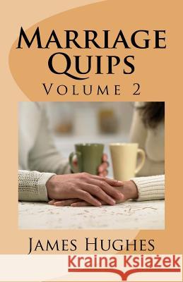 Marriage Quips: Volume 2 James Hughes 9781974432493