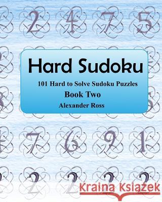 Hard Sudoku 2: 101 Large Clear Print Difficult To Solve Sudoku Puzzles Ross, Alexander 9781974434213