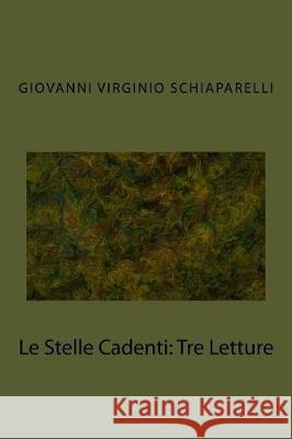Le Stelle Cadenti: Tre Letture Giovanni Virginio Schiaparelli 9781974434459 Createspace Independent Publishing Platform