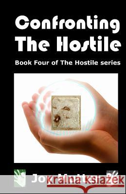 Confronting The Hostile: Book Four of The Hostile series Mutter, Joy 9781974434572 Createspace Independent Publishing Platform