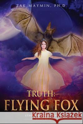 Truth: Flying Fox Zak Maymi 9781974435722 Createspace Independent Publishing Platform