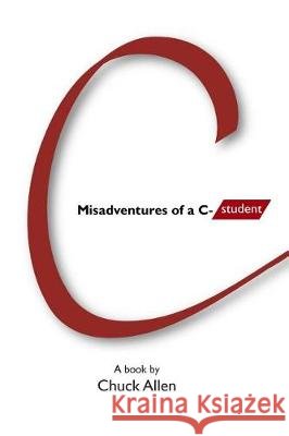 Misadventures of a C- Student Allen, Chuck 9781974437726