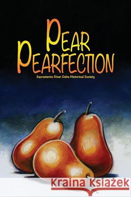 Pear Perfection: Heritage Recipes from Sacramento Delta Home Cooks Tom Herzog Gerald Ward Barbara Dahlberg 9781974438518