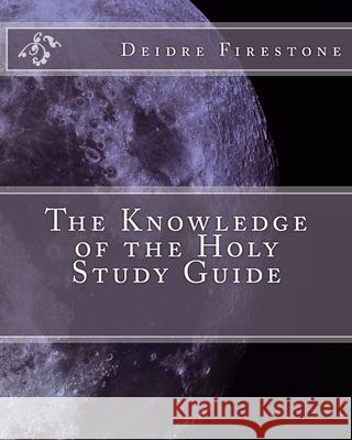 The Knowledge of the Holy Study Guide Deidre Firestone 9781974439515