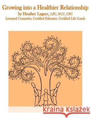 Growing Into a Healthier Relationship Heather Ann Lagace 9781974440948 Createspace Independent Publishing Platform