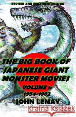 The Big Book of Japanese Giant Monster Movies Vol. 1: 1954-1982: Revised and Expanded 2nd Edition Neil Riebe Shane Olive John Lemay 9781974442713