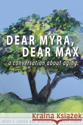 Dear Myra, Dear Max: A Conversation About Aging Levick, Myra F. 9781974444427 Createspace Independent Publishing Platform