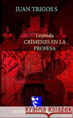 Leyenda Crimenes en La Profesa Trigos, Luciano 9781974444762 Createspace Independent Publishing Platform