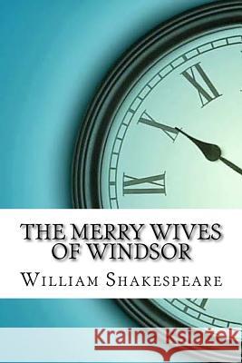 The Merry Wives of Windsor William Shakespeare 9781974450763 Createspace Independent Publishing Platform