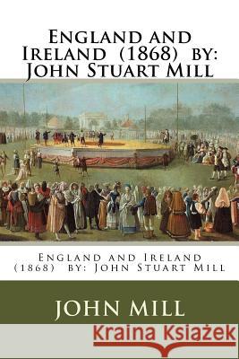England and Ireland (1868) by: John Stuart Mill John Mill 9781974459254 Createspace Independent Publishing Platform