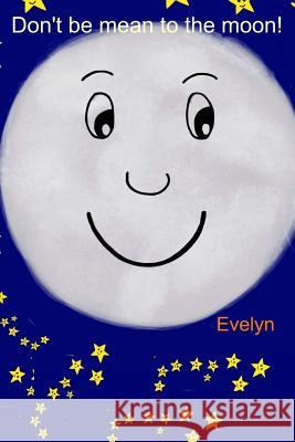 Don't be mean to the moon! Evelyn 9781974461936
