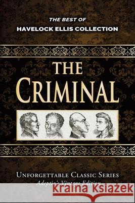 Havelock Ellis Collection - The Criminal - Illustrated Havelock Ellis 9781974466139 Createspace Independent Publishing Platform