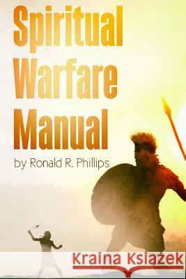 Spiritual Warfare Manual Ronald R. Phillips It's All about Him Medi 9781974467877