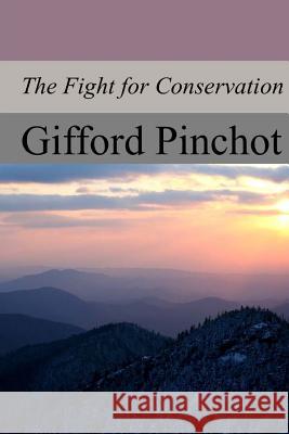 The Fight for Conservation Gifford Pinchot 9781974468393