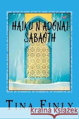 Haiku N Adonai Sabaoth: Kadosh Tina Finly 9781974469819 Createspace Independent Publishing Platform