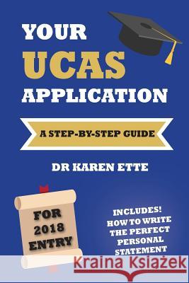 Your Ucas Application for 2018: A Step-By-Step Guide Karen Ette 9781974469949 Createspace Independent Publishing Platform