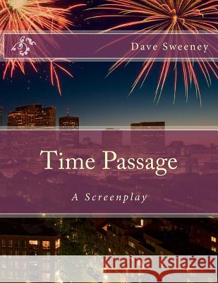 Time Passage: A Screenplay Dave Sweeney 9781974472307 Createspace Independent Publishing Platform