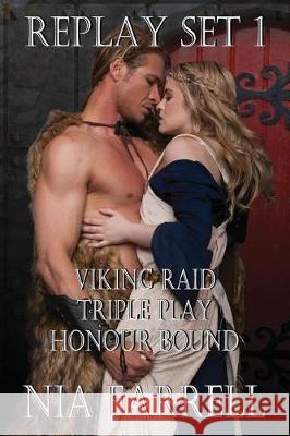 Replay Set 1: Viking Raid, Triple Play, Honour Bound Nia Farrell 9781974473687 Createspace Independent Publishing Platform