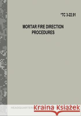 Mortar Fire Direction Procedures (TC 3-22.91) Army, Department Of the 9781974473953 Createspace Independent Publishing Platform