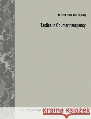 Tactics in Counterinsurgency (FM 3-24.2 / FM 90-8 / FM 7-98) Department Of the Army 9781974474103 Createspace Independent Publishing Platform