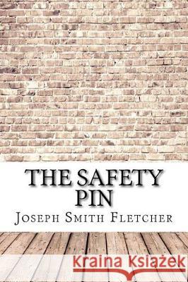 The Safety Pin Joseph Smith Fletcher 9781974475278 Createspace Independent Publishing Platform