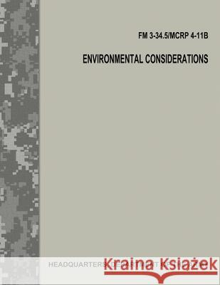 Environmental Considerations (FM 3-34.5 / MCRP 4-11B / FM 3-100.4) Army, Department Of the 9781974476701 Createspace Independent Publishing Platform