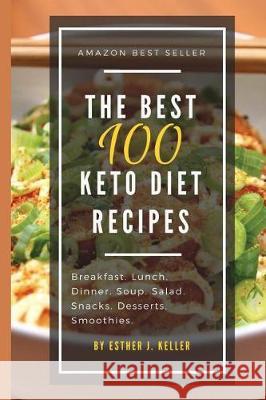 The Best 100 Keto Diet Recipes Esther J. Keller 9781974477791 Createspace Independent Publishing Platform