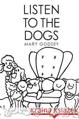 Listen to the Dogs Mary Place Godsey 9781974478422 Createspace Independent Publishing Platform